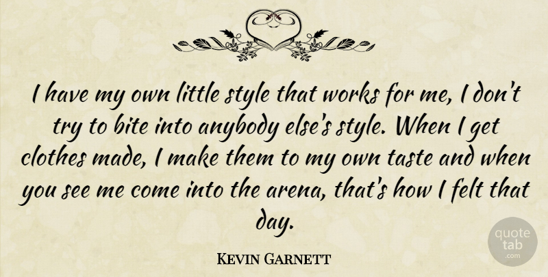 Kevin Garnett Quote About Anybody, Bite, Clothes, Felt, Style: I Have My Own Little...