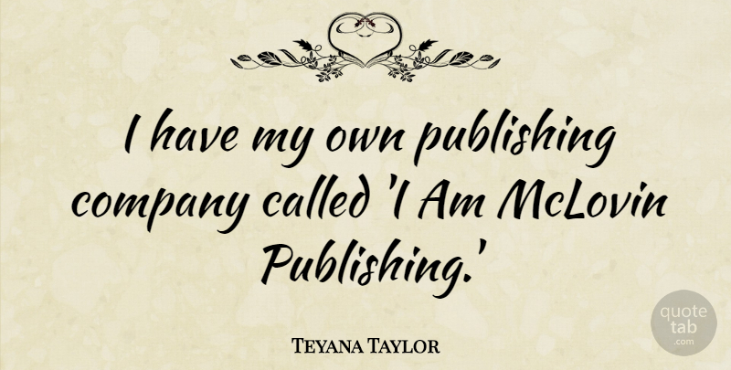 Teyana Taylor Quote About undefined: I Have My Own Publishing...