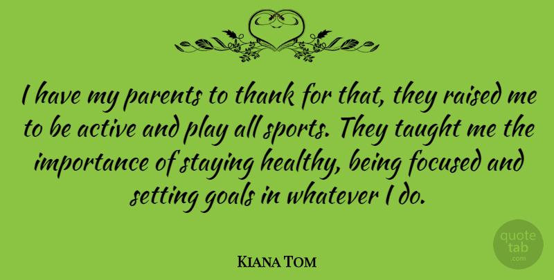 Kiana Tom Quote About Sports, Stay Strong, Play: I Have My Parents To...