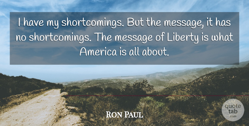 Ron Paul Quote About America, Liberty, Messages: I Have My Shortcomings But...