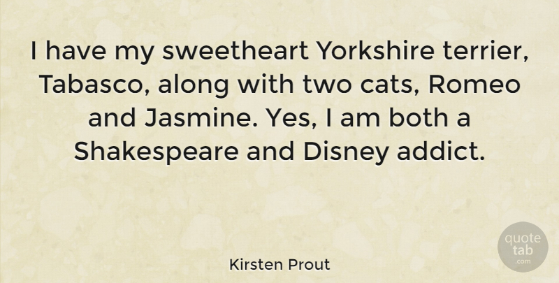 Kirsten Prout Quote About Both, Disney, Romeo, Shakespeare, Sweetheart: I Have My Sweetheart Yorkshire...