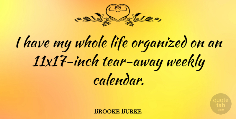 Brooke Burke Quote About Tears, Calendars, Inches: I Have My Whole Life...