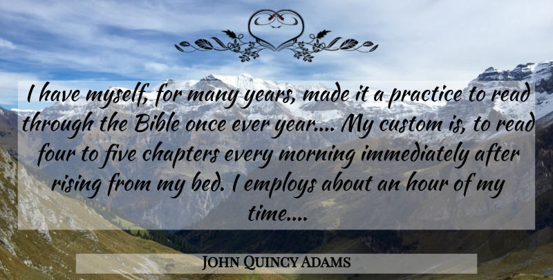 John Quincy Adams Quote About Morning, Years, Practice: I Have Myself For Many...