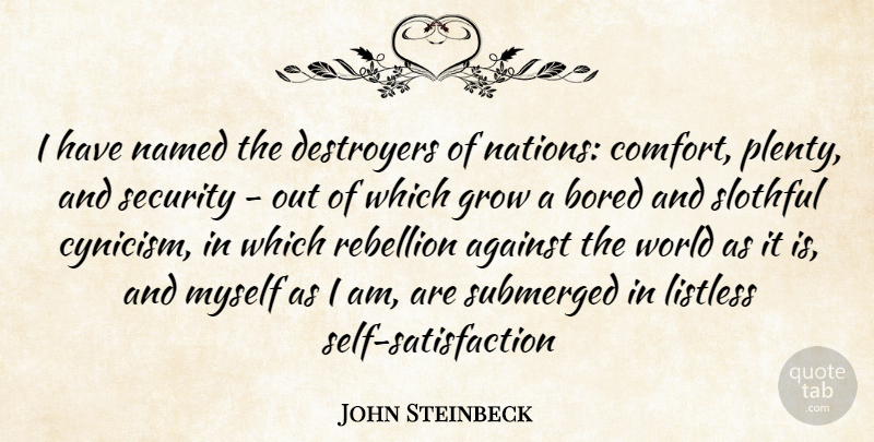 John Steinbeck Quote About Self, Bored, Comfort: I Have Named The Destroyers...