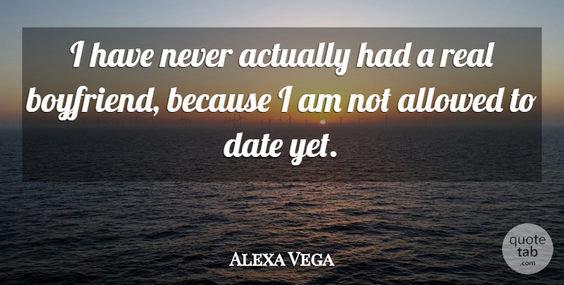Alexa Vega Quote About Allowed, Date: I Have Never Actually Had...