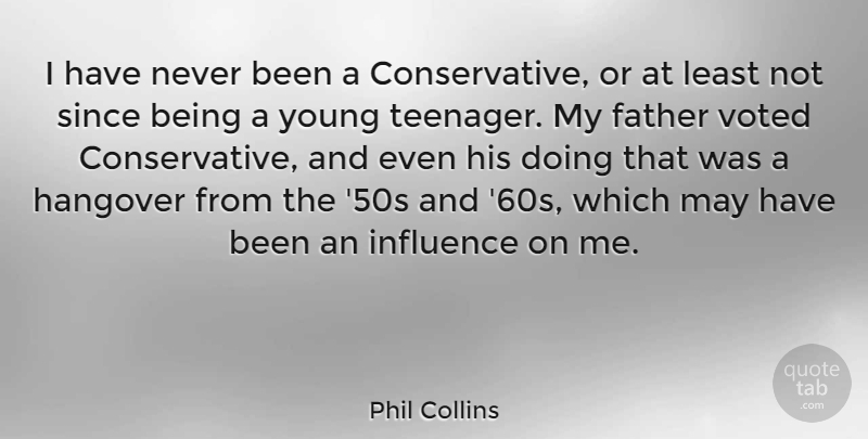 Phil Collins Quote About Hangover, Since, Voted: I Have Never Been A...