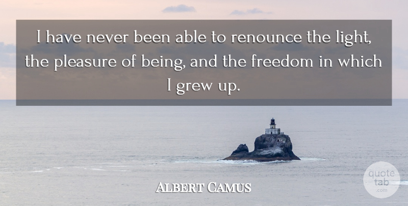 Albert Camus Quote About Light, Able, Pleasure: I Have Never Been Able...