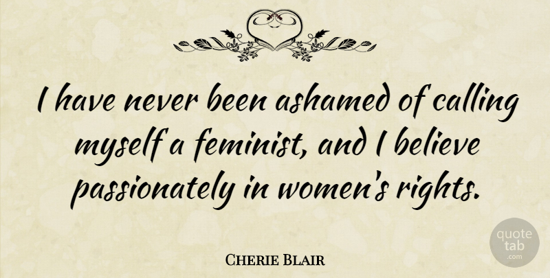 Cherie Blair Quote About Believe, Calling, Women: I Have Never Been Ashamed...