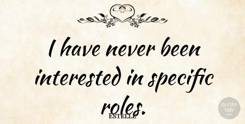 Estelle Quote About Roles: I Have Never Been Interested...