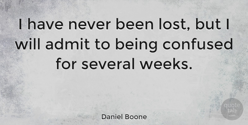 Daniel Boone Quote About Inspirational, Confused, Confusion: I Have Never Been Lost...