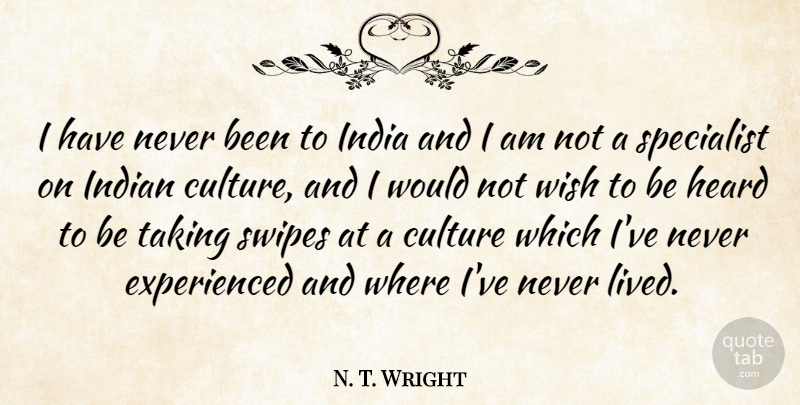 N. T. Wright Quote About Wish, Culture, India: I Have Never Been To...