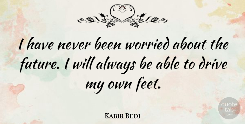Kabir Bedi Quote About Future, Worried: I Have Never Been Worried...
