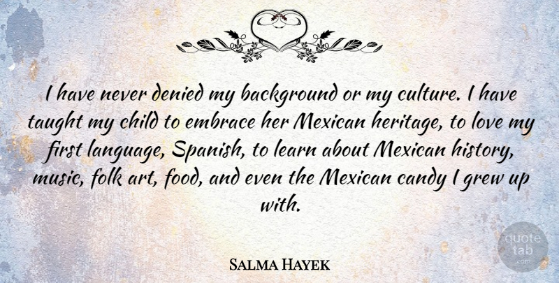 Salma Hayek Quote About Art, Children, Mexican: I Have Never Denied My...