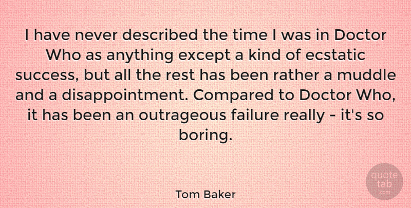 Tom Baker Quote About Disappointment, Doctors, Kind: I Have Never Described The...