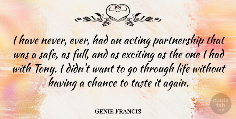 Genie Francis Quote About Chance, Exciting, Life, Taste: I Have Never Ever Had...