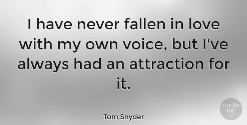 Tom Snyder Quote About Voice, Conversation, Fallen: I Have Never Fallen In...