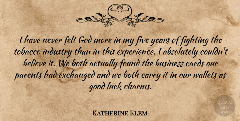 Katherine Klem Quote About Absolutely, Believe, Both, Business, Cards: I Have Never Felt God...