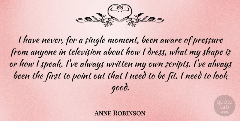 Anne Robinson Quote About Single Mom, Needs, Looks: I Have Never For A...