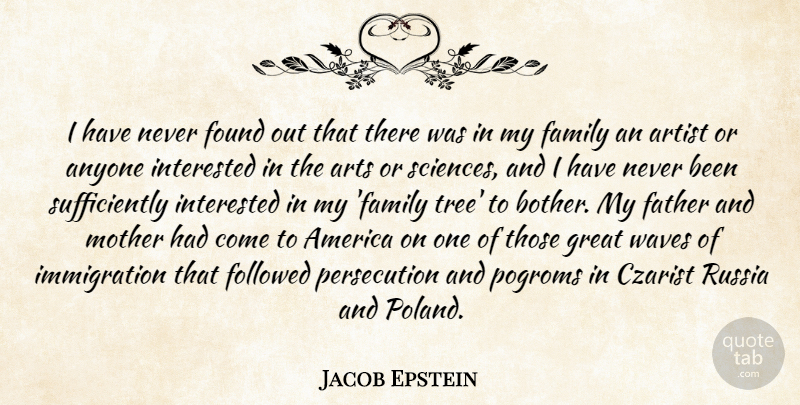 Jacob Epstein Quote About America, Anyone, Artist, Arts, Family: I Have Never Found Out...