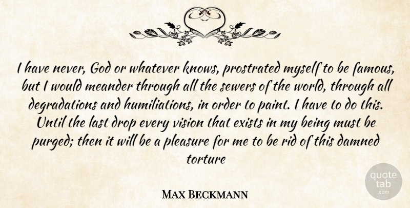 Max Beckmann Quote About Order, Vision, Degradation: I Have Never God Or...