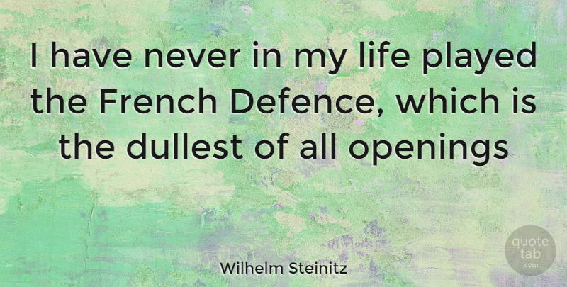 Wilhelm Steinitz Quote About Chess, Playing Chess, Opening: I Have Never In My...