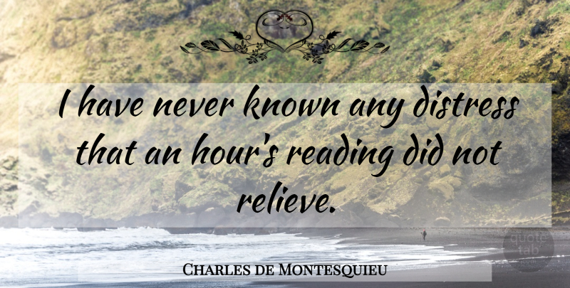 Charles de Montesquieu Quote About Distress, Fear, Known: I Have Never Known Any...