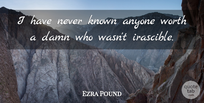 Ezra Pound Quote About Pounds, Literature, Damn: I Have Never Known Anyone...
