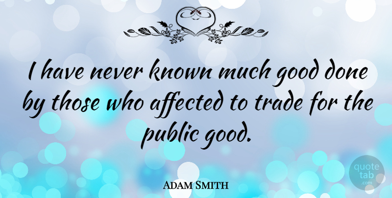 Adam Smith Quote About Government, Invisible Hand, Investing: I Have Never Known Much...