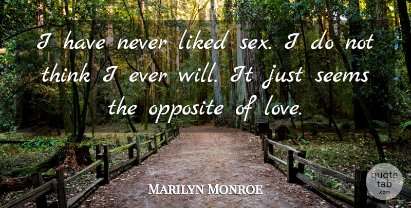 Marilyn Monroe Quote About Sex, Thinking, Opposites: I Have Never Liked Sex...