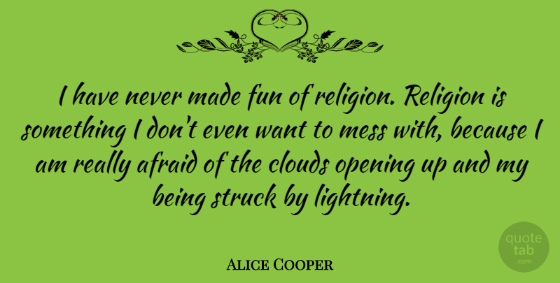 Alice Cooper Quote About Fun, Opening Up, Clouds: I Have Never Made Fun...