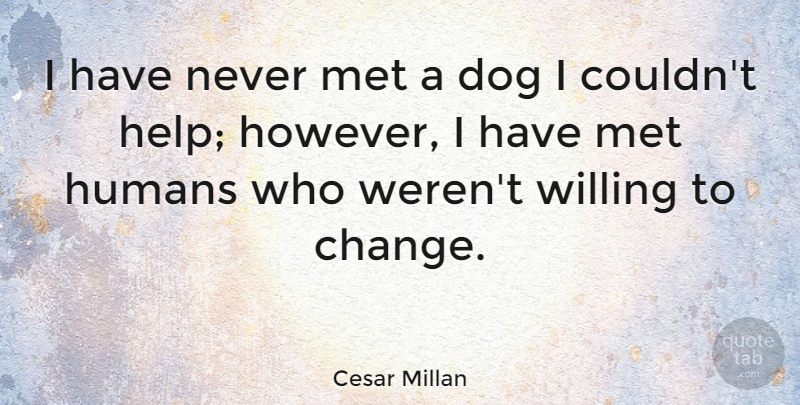 Cesar Millan Quote About Dog, Helping, Mets: I Have Never Met A...