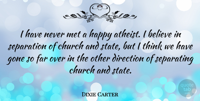 Dixie Carter Quote About Believe, Far, Gone, Met, Separating: I Have Never Met A...