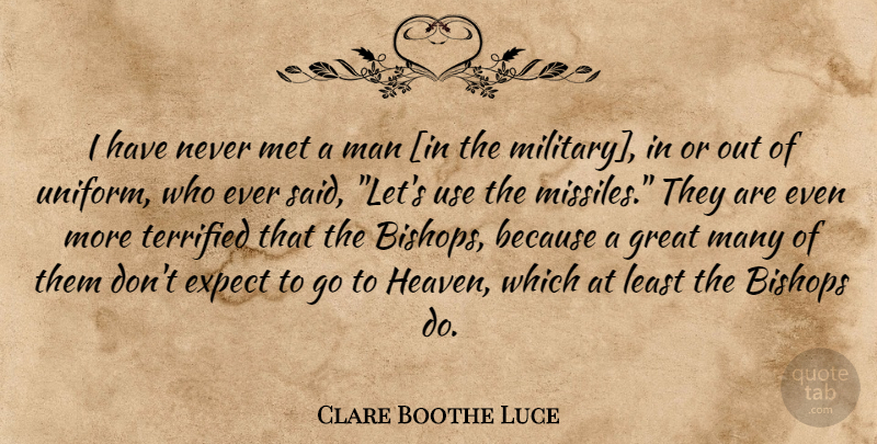 Clare Boothe Luce Quote About Peace, Military, War: I Have Never Met A...
