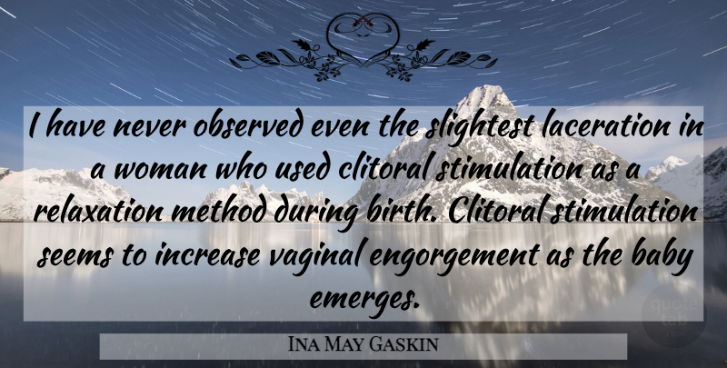 Ina May Gaskin Quote About Baby, Relaxation, Birth: I Have Never Observed Even...