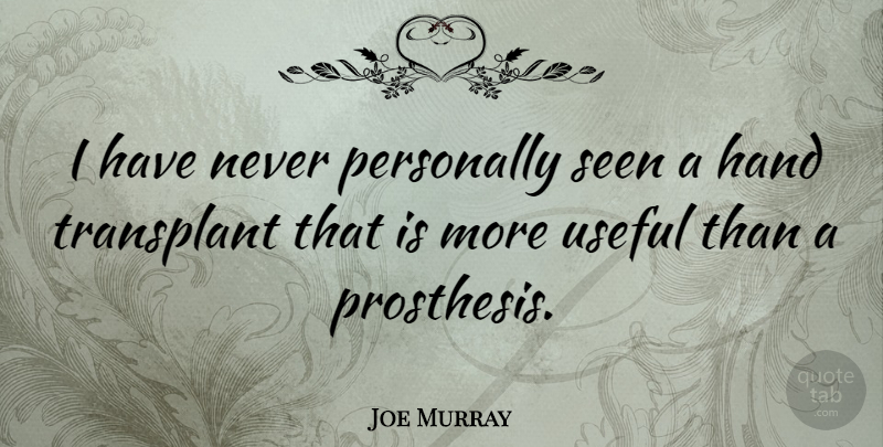 Joe Murray Quote About Personally, Useful: I Have Never Personally Seen...