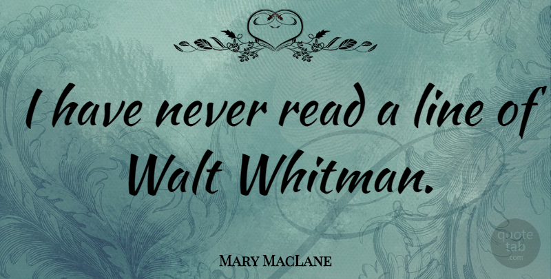 Mary MacLane Quote About Lines, Walt: I Have Never Read A...