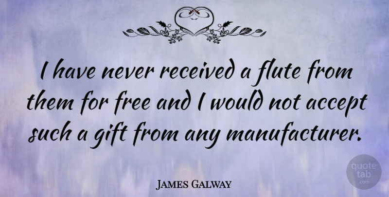 James Galway Quote About Flute, Received: I Have Never Received A...