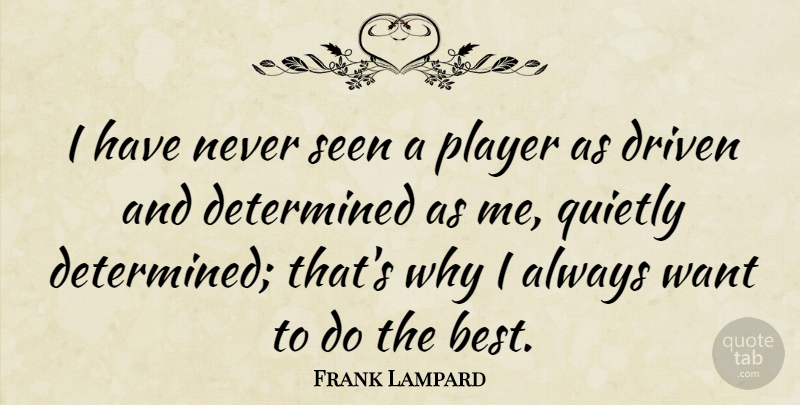Frank Lampard Quote About Player, Want, Determined: I Have Never Seen A...