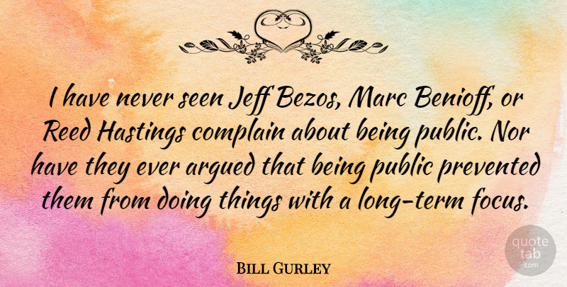 Bill Gurley Quote About Argued, Jeff, Marc, Nor, Public: I Have Never Seen Jeff...