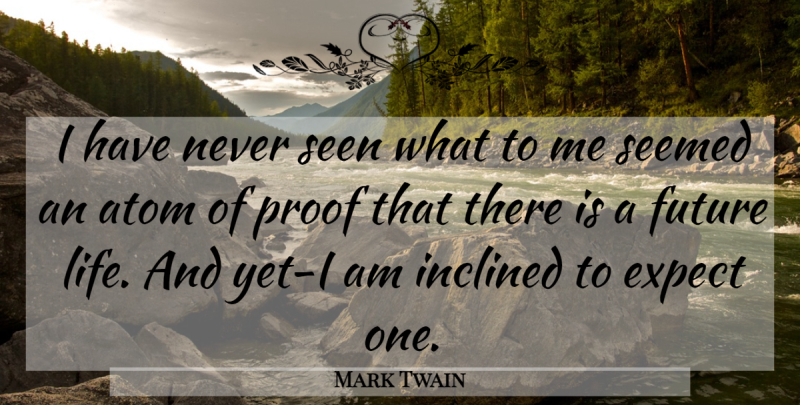 Mark Twain Quote About Religious, Atoms, Proof: I Have Never Seen What...