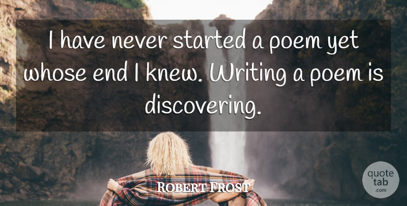 Robert Frost Quote About Powerful, Writing, Poetry: I Have Never Started A...