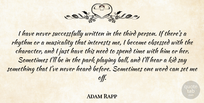 Adam Rapp Quote About Hear, Heard, Interests, Kid, Musicality: I Have Never Successfully Written...