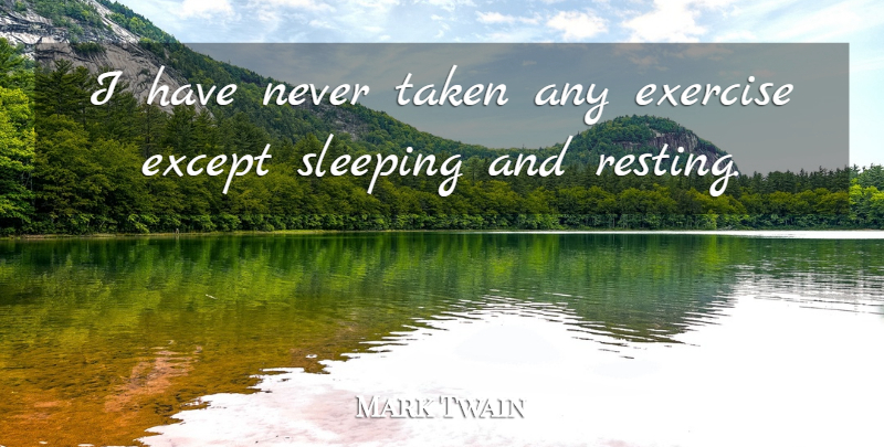 Mark Twain Quote About Taken, Sleep, Exercise: I Have Never Taken Any...