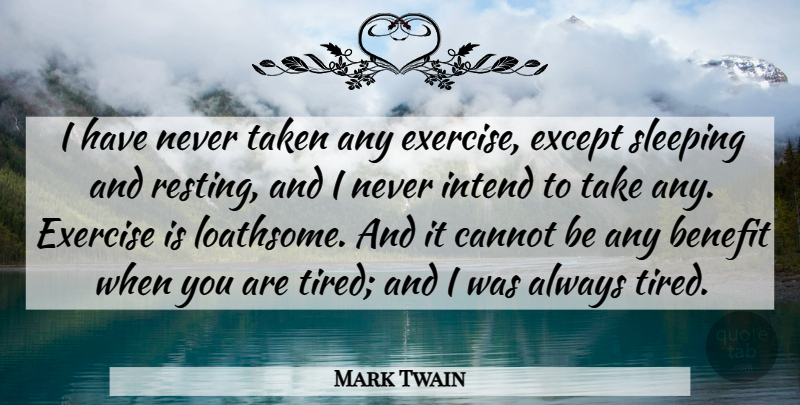 Mark Twain Quote About Taken, Sleep, Tired: I Have Never Taken Any...