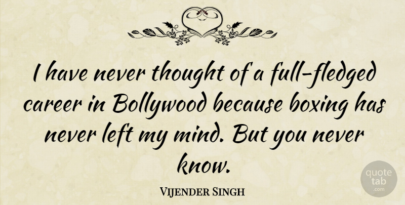 Vijender Singh Quote About Careers, Boxing, Mind: I Have Never Thought Of...