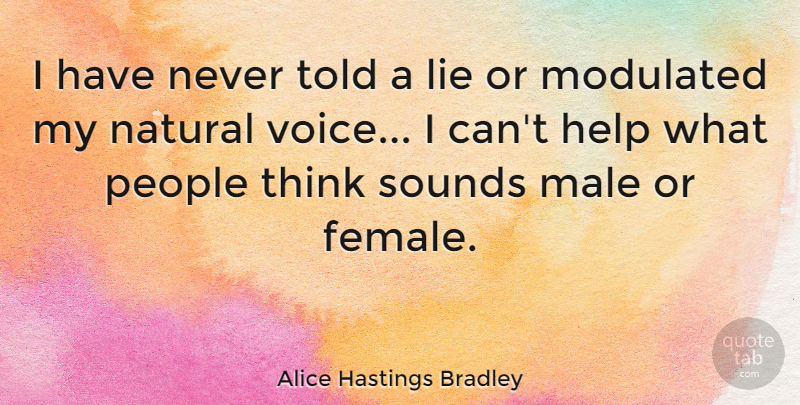 Alice Hastings Bradley Quote About Male, Natural, People, Sounds: I Have Never Told A...