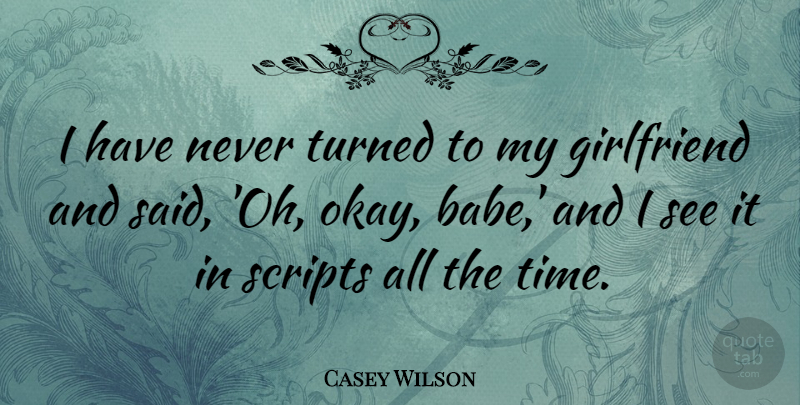 Casey Wilson Quote About Scripts, Time, Turned: I Have Never Turned To...