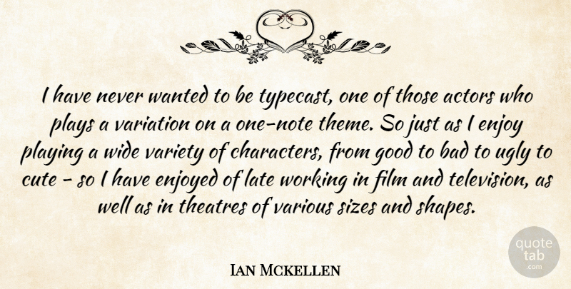 Ian Mckellen Quote About Cute, Character, Play: I Have Never Wanted To...