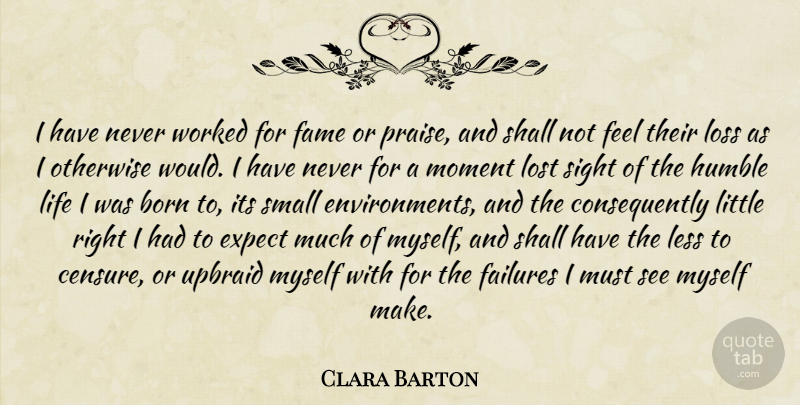 Clara Barton Quote About Failure, Humble, Humility: I Have Never Worked For...