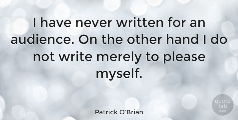 Patrick O'Brian Quote About Merely, Written: I Have Never Written For...